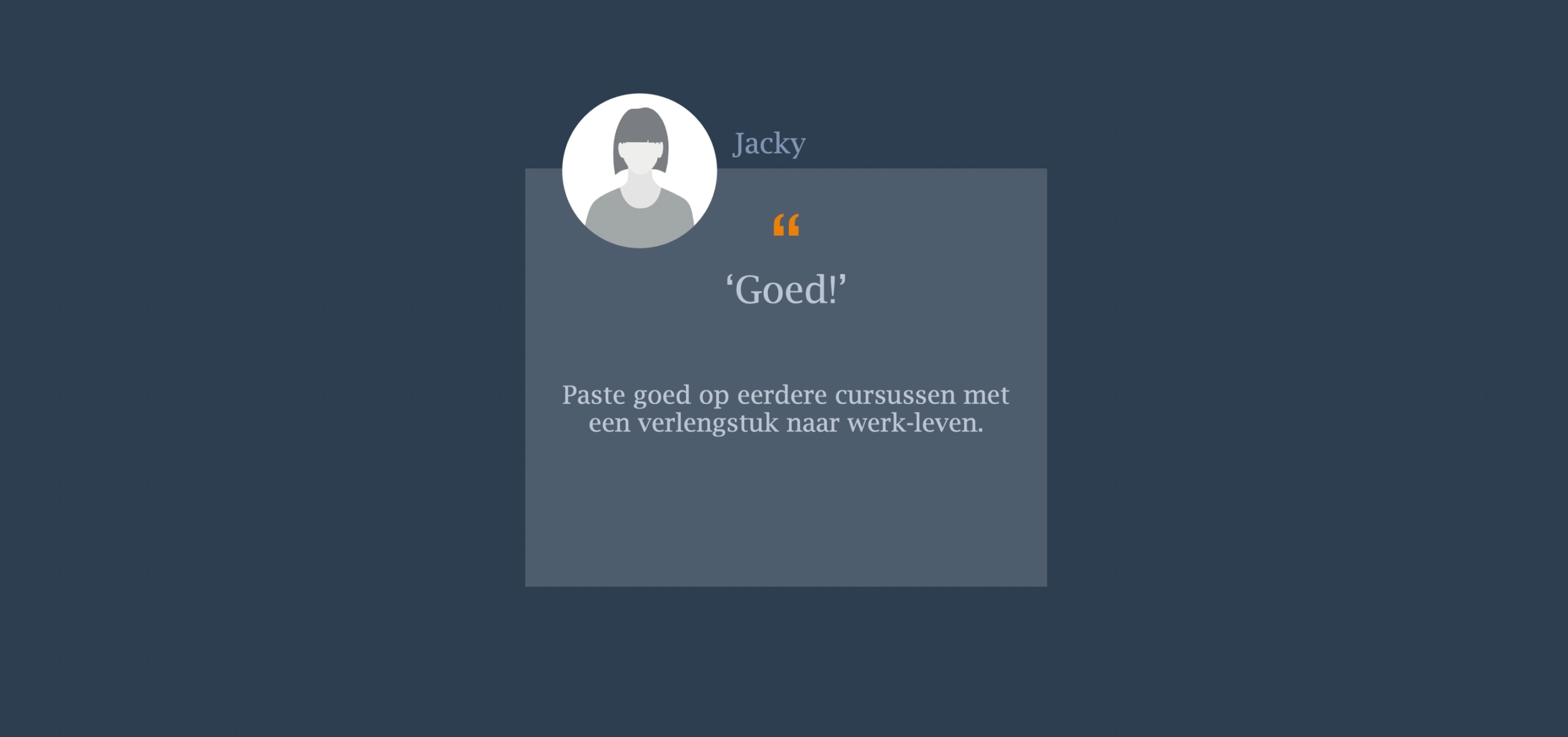 Paste goed op eerdere cursussen met  een verlengstuk naar werk-leven.